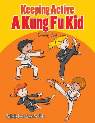 Keeping Active, a Kung Fu Kid Coloring Book (Paperback)