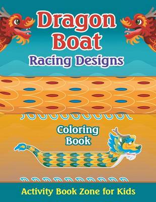 Dragon Boat Racing Designs Coloring Book (Paperback)