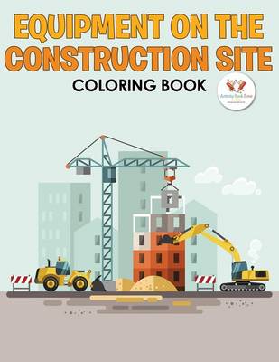 Equipment on the Construction Site Coloring Book (Paperback)