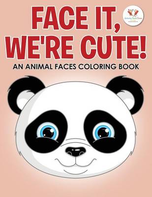 Face It, We're Cute! an Animal Faces Coloring Book (Paperback)