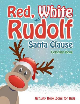 Red, White and Rudolf Santa Clause Coloring Book (Paperback)