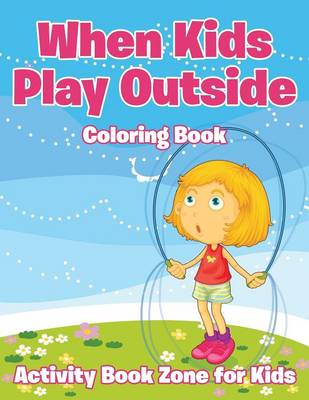 When Kids Play Outside Coloring Book (Paperback)