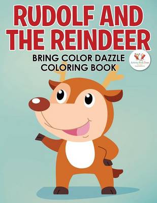 Rudolf and the Reindeer Bring Color Dazzle Coloring Book (Paperback)