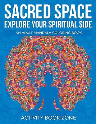 Sacred Space: Explore Your Spiritual Side: An Adult Mandala Coloring Book (Paperback)