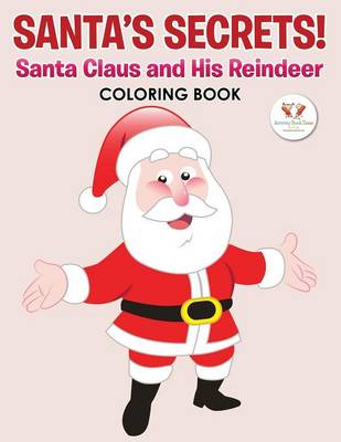 Santa's Secrets! Santa Claus and His Reindeer Coloring Book (Paperback)