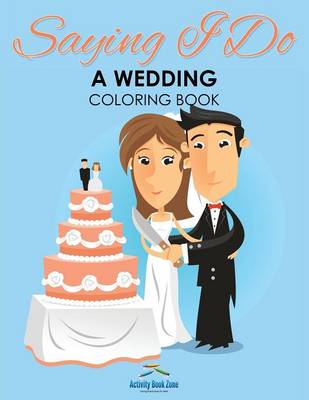 Saying I Do - A Wedding Coloring Book (Paperback)