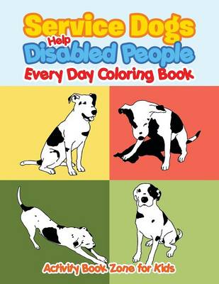 Service Dogs Help Disabled People Every Day Coloring Book (Paperback)