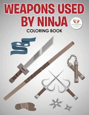 Weapons Used by Ninja Coloring Book (Paperback)