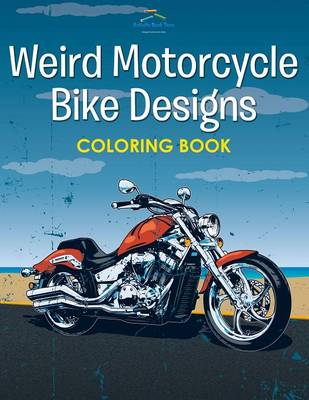 Weird Motorcycle Bike Designs Coloring Book (Paperback)