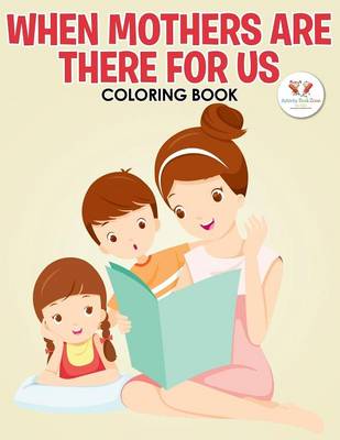 When Mothers Are There for Us Coloring Book (Paperback)