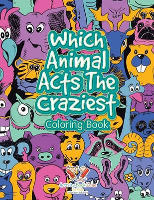 Which Animal Acts the Craziest Coloring Book (Paperback)