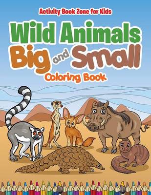 Wild Animals Big and Small Coloring Book (Paperback)