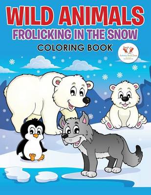 Wild Animals Frolicking in the Snow Coloring Book (Paperback)