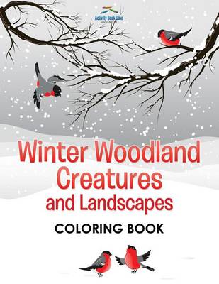 Winter Woodland Creatures and Landscapes Coloring Book (Paperback)