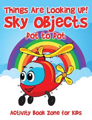 Things Are Looking Up! Sky Objects Dot to Dot (Paperback)
