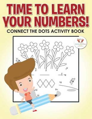 Time to Learn Your Numbers! Connect the Dots Activity Book (Paperback)