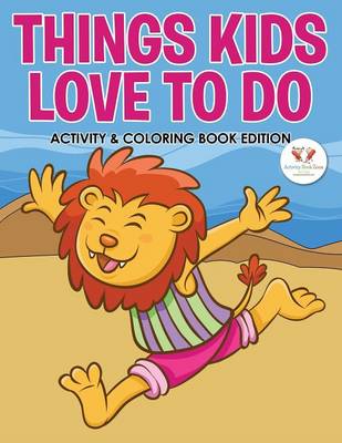 Things Kids Love to Do Activity & Coloring Book Edition (Paperback)