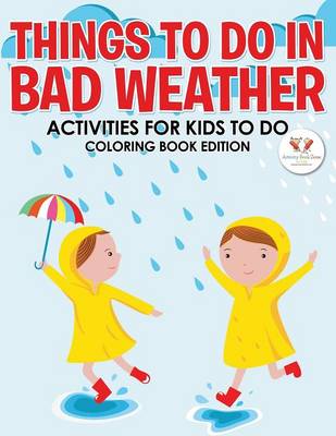 Things to Do in Bad Weather: Activities for Kids to Do Coloring Book Edition (Paperback)