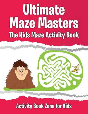 Ultimate Maze Masters: The Kids Maze Activity Book (Paperback)