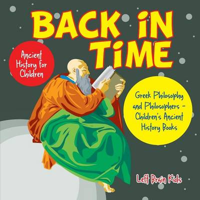 Back in Time: Ancient History for Children: Greek Philosophy and Philosophers - Children's Ancient History Books (Paperback)
