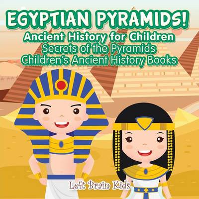 Egyptian Pyramids! Ancient History for Children: Secrets of the Pyramids - Children's Ancient History Books (Paperback)