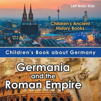 Children's Book about Germany: Germania and the Roman Empire - Children's Ancient History Books (Paperback)