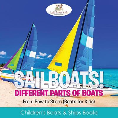 Sailboats! Different Parts of Boats: From Bow to Stern (Boats for Kids) - Children's Boats & Ships Books (Paperback)