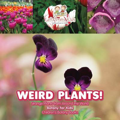 Weird Plants! Strange Plants from Around the World - Botany for Kids - Children's Botany Books (Paperback)