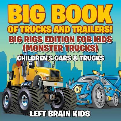 Big Book of Trucks and Trailers! Big Rigs Edition for Kids (Monster Trucks) - Children's Cars & Trucks (Paperback)