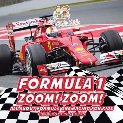 Formula 1: Zoom! Zoom! All about Formula One Racing for Kids - Children's Cars & Trucks (Paperback)