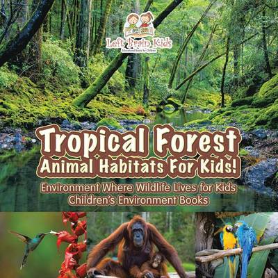 Tropical Forest - Animal Habitats for Kids! Environment Where Wildlife Lives - Children's Environment Books (Paperback)