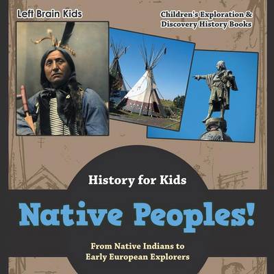 Native Peoples! from Native Indians to Early European Explorers - History for Kids - Children's Exploration & Discovery History Books (Paperback)