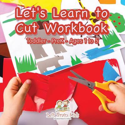 Let's Learn to Cut Workbook Toddler-Prek - Ages 1 to 5 (Paperback)