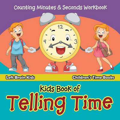 Kids Book of Telling Time: Counting Minutes & Seconds Workbook Children's Time Books (Paperback)
