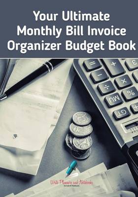Your Ultimate Monthly Bill Invoice Organizer Budget Book (Paperback)