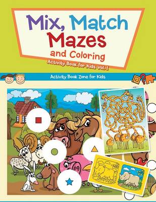 Mix, Match, Mazes and Coloring Activity Book for Kids Vol. 1 (Paperback)