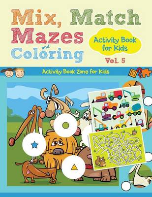 Mix, Match, Mazes and Coloring Activity Book for Kids Vol. 5 (Paperback)