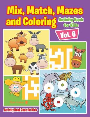 Mix, Match, Mazes and Coloring Activity Book for Kids Vol. 6 (Paperback)