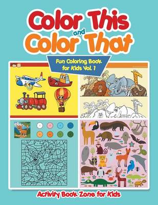Color This and Color That - Fun Coloring Book for Kids Vol. 1 (Paperback)