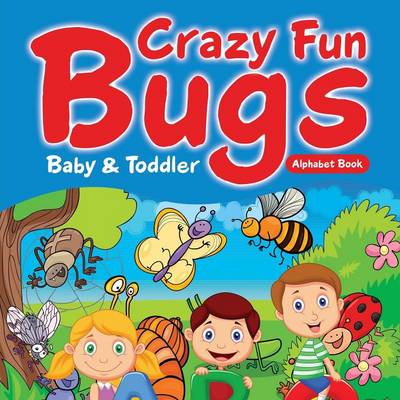 Crazy Fun Bugs - Baby & Toddler Alphabet Book (Paperback)