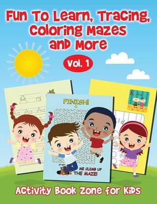 Fun to Learn, Tracing, Coloring Mazes and More Vol. 1 (Paperback)