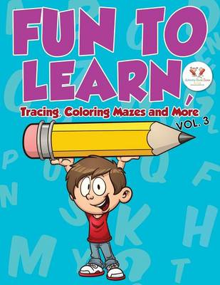 Fun to Learn, Tracing, Coloring Mazes and More Vol. 3 (Paperback)