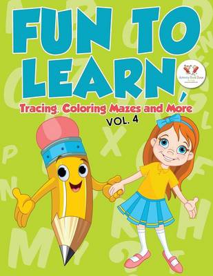 Fun to Learn, Tracing, Coloring Mazes and More Vol. 4 (Paperback)