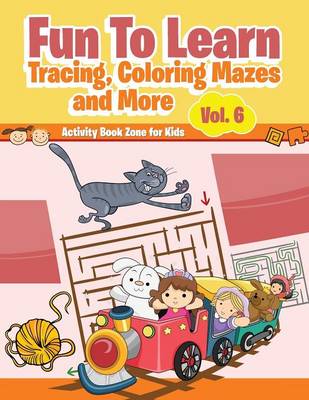 Fun to Learn, Tracing, Coloring Mazes and More Vol. 6 (Paperback)