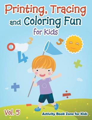 Printing, Tracing and Coloring Fun for Kids - Vol. 5 (Paperback)