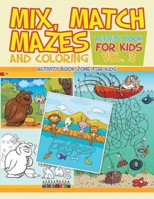 Mix, Match, Mazes and Coloring Activity Book for Kids Vol. 3 (Paperback)