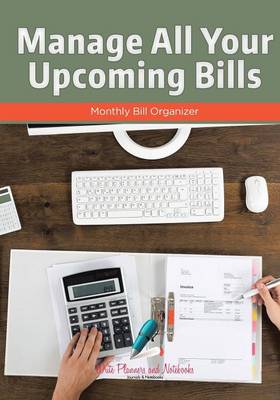 Manage All Your Upcoming Bills: Monthly Bill Organizer (Paperback)