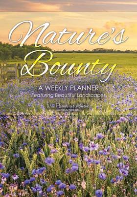 Nature's Bounty: A Weekly Planner Featuring Beautiful Landscapes (Paperback)