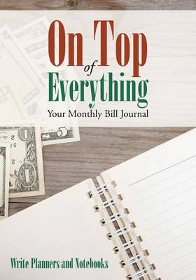 On Top of Everything: Your Monthly Bill Journal (Paperback)