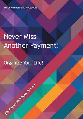 Never Miss Another Payment! Organize Your Life: Bill Paying Notebook Journal (Paperback)